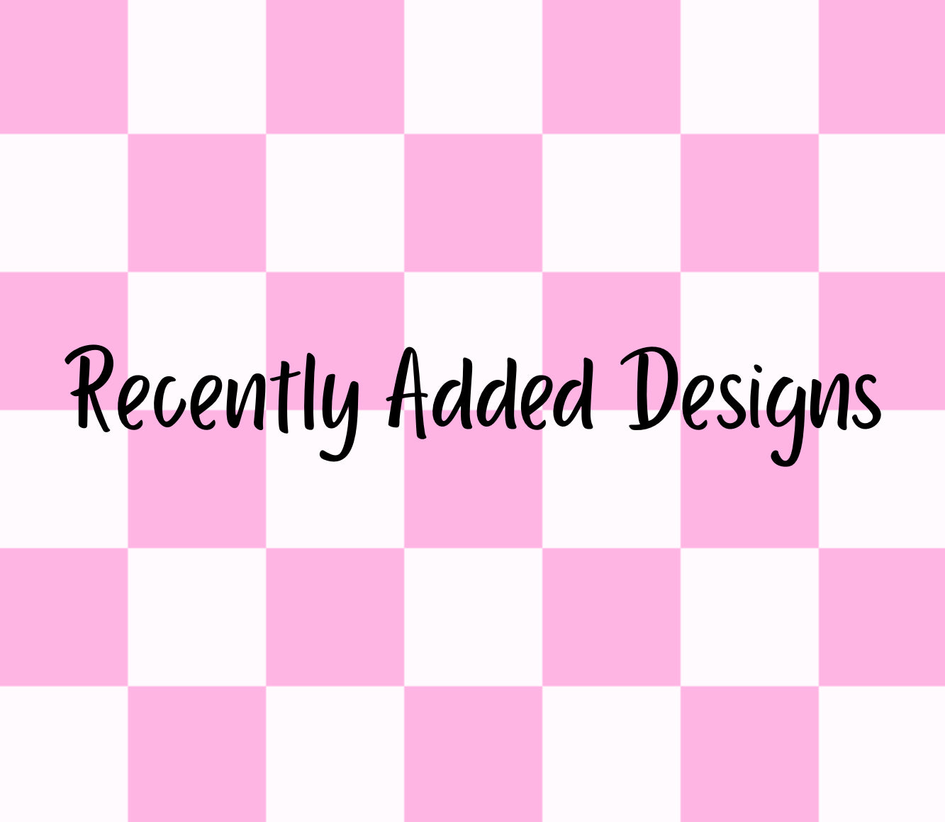 Recently Added Designs