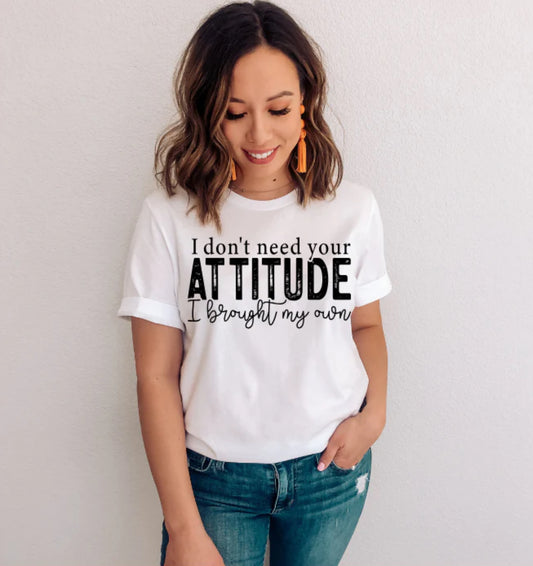 I Don’t Need Your Attitude Tee Shirt