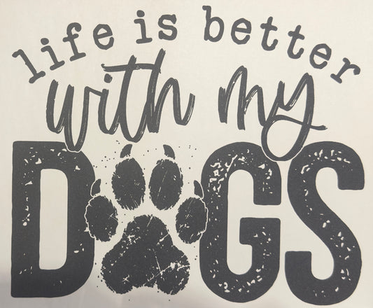 Life Is Better With My Dogs Tee Shirt