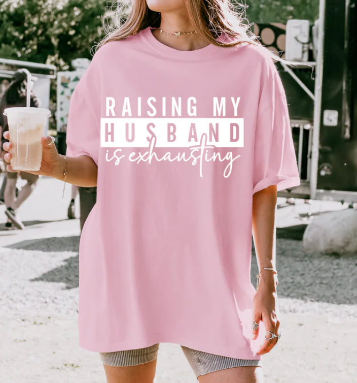 Raising My Husband Is Exhausting Tee Shirt