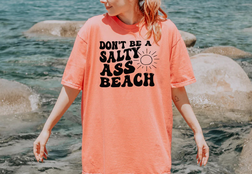 Don’t Be A Salty Ass Beach Tee Shirt