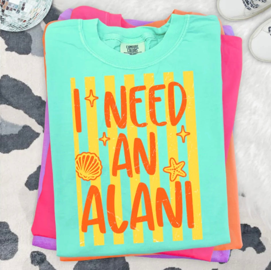 I Need An Alani Tee Shirt
