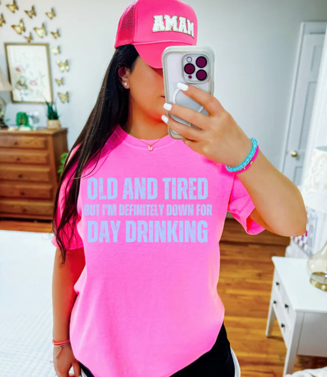 Old And Tired But I’m Definitely Down For Day Drinking Tee Shirt