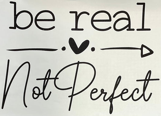 Be Real Not Perfect Tee Shirt
